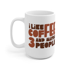 Offensive Coffee Mug, Humorous Caffeine Mugs, Rude Coffee Cup, I Like Coffee And Maybe 3 People, Funny Coffee Mugs, Sarcastic Mugs