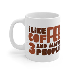 Offensive Coffee Mug, Humorous Caffeine Mugs, Rude Coffee Cup, I Like Coffee And Maybe 3 People, Funny Coffee Mugs, Sarcastic Mugs