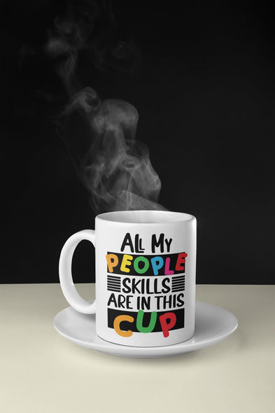 All My People Skills are in This Cup - Funny Coffee Mug - Gift for Her - Funny Coffee Cup Gift