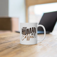 Funny Coffee Mug - "Instant Human Just Add Coffee" - Birthday gift - 11oz Coffee Mug