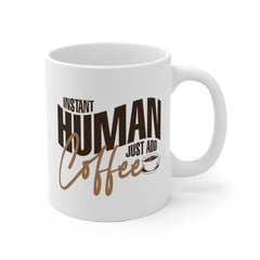 Funny Coffee Mug - "Instant Human Just Add Coffee" - Birthday gift - 11oz Coffee Mug