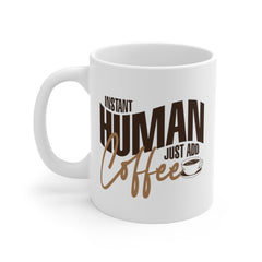 Funny Coffee Mug - "Instant Human Just Add Coffee" - Birthday gift - 11oz Coffee Mug