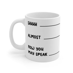 Shhhh Almost Now You May Speak Coffee Lovers Mug Don't Speak Mug Funny Coffee Mug Coffee Addict Mug