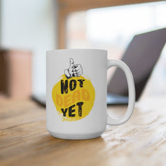 Not Dead Yet Funny Mug Funny Birthday Mug Funny Coffee Mug Birthday Gift Funny Mug Gift For Dad Funny Old Mug Funny Birthday Gift