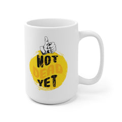 Not Dead Yet Funny Mug Funny Birthday Mug Funny Coffee Mug Birthday Gift Funny Mug Gift For Dad Funny Old Mug Funny Birthday Gift