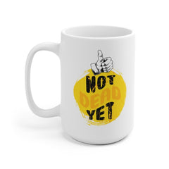 Not Dead Yet Funny Mug Funny Birthday Mug Funny Coffee Mug Birthday Gift Funny Mug Gift For Dad Funny Old Mug Funny Birthday Gift