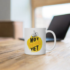 Not Dead Yet Funny Mug Funny Birthday Mug Funny Coffee Mug Birthday Gift Funny Mug Gift For Dad Funny Old Mug Funny Birthday Gift