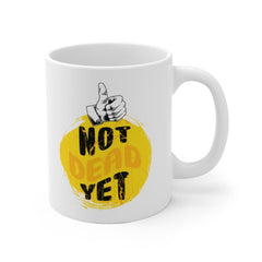 Not Dead Yet Funny Mug Funny Birthday Mug Funny Coffee Mug Birthday Gift Funny Mug Gift For Dad Funny Old Mug Funny Birthday Gift