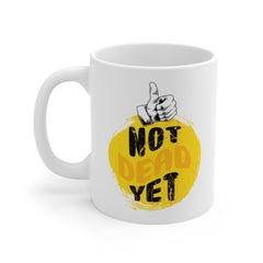 Not Dead Yet Funny Mug Funny Birthday Mug Funny Coffee Mug Birthday Gift Funny Mug Gift For Dad Funny Old Mug Funny Birthday Gift