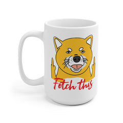 Fetch These Mug | Funny Mug | Funny Coffee Mug | 11oz Mug | Pet Mug | Coffee Mug | Tea Mug | Dog Lovers Mug