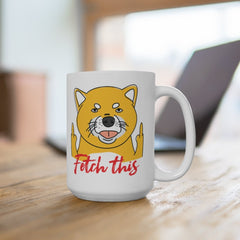 Fetch These Mug | Funny Mug | Funny Coffee Mug | 11oz Mug | Pet Mug | Coffee Mug | Tea Mug | Dog Lovers Mug