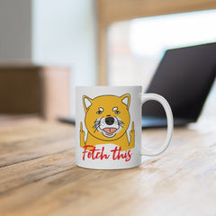 Fetch These Mug | Funny Mug | Funny Coffee Mug | 11oz Mug | Pet Mug | Coffee Mug | Tea Mug | Dog Lovers Mug