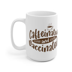 Caffeinated and Vaccinated | Funny Coffee Mug | Two Sizes Available | Funny Vaccine Mug | Gift for Coffee Lover | Vaccine Coffee Mug