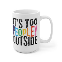 It's too peopley mug, funny gift, funny mug, funny mugs, mug, coffee cup, funny gifts, gift for her, christmas gift, birthday gift  Mug