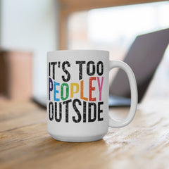 It's too peopley mug, funny gift, funny mug, funny mugs, mug, coffee cup, funny gifts, gift for her, christmas gift, birthday gift  Mug