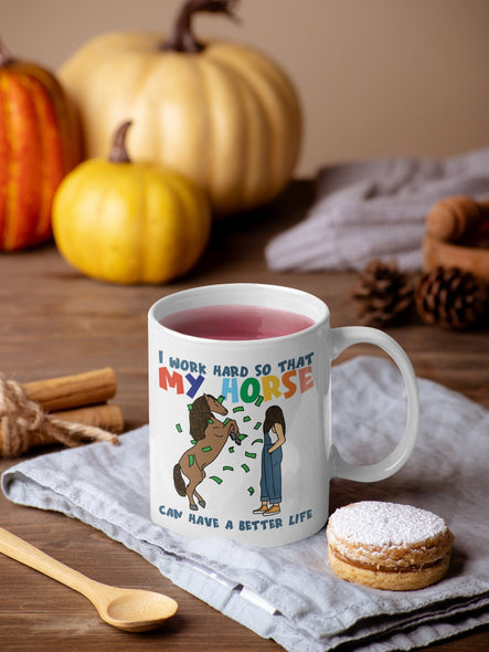 I work hard so that my horse can have a better life | horse rider mug | horse mug | gifts for horse lovers | Horse Gift White Ceramic Mug