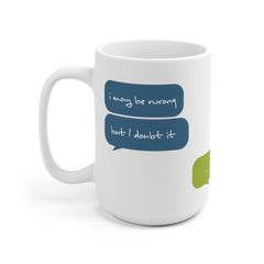 I may be wrong... - Quote Mug - Coffee Mug - Work Mug - Funny Mug - Cup Mug