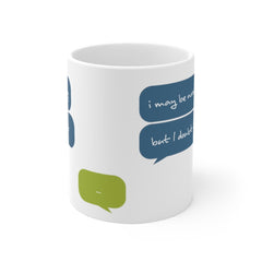 I may be wrong... - Quote Mug - Coffee Mug - Work Mug - Funny Mug - Cup Mug