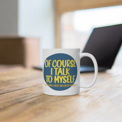 Of Course I talk to myself ... Quote Geometric Mug Cup - Quote Mug - Coffee Mug -Tea mug White Ceramic Mug