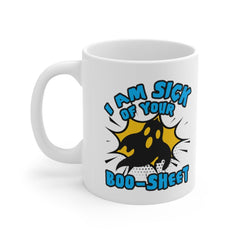 I am Sick of Your Boo-Sheet - Funny Halloween Ghost Mug - 11oz