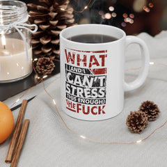 What (and I can't stress this enough) the fuck. - WTF Funny Mug -  Mug 11oz