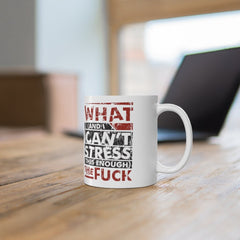 What (and I can't stress this enough) the fuck. - WTF Funny Mug -  Mug 11oz