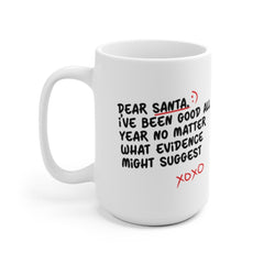 Dear santa I've been good all year no matter what evidence might suggest, funny christmas mugs for holiday season, unique xmas gift